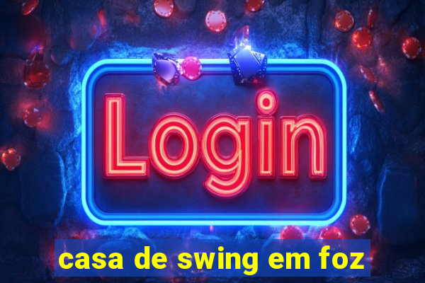 casa de swing em foz